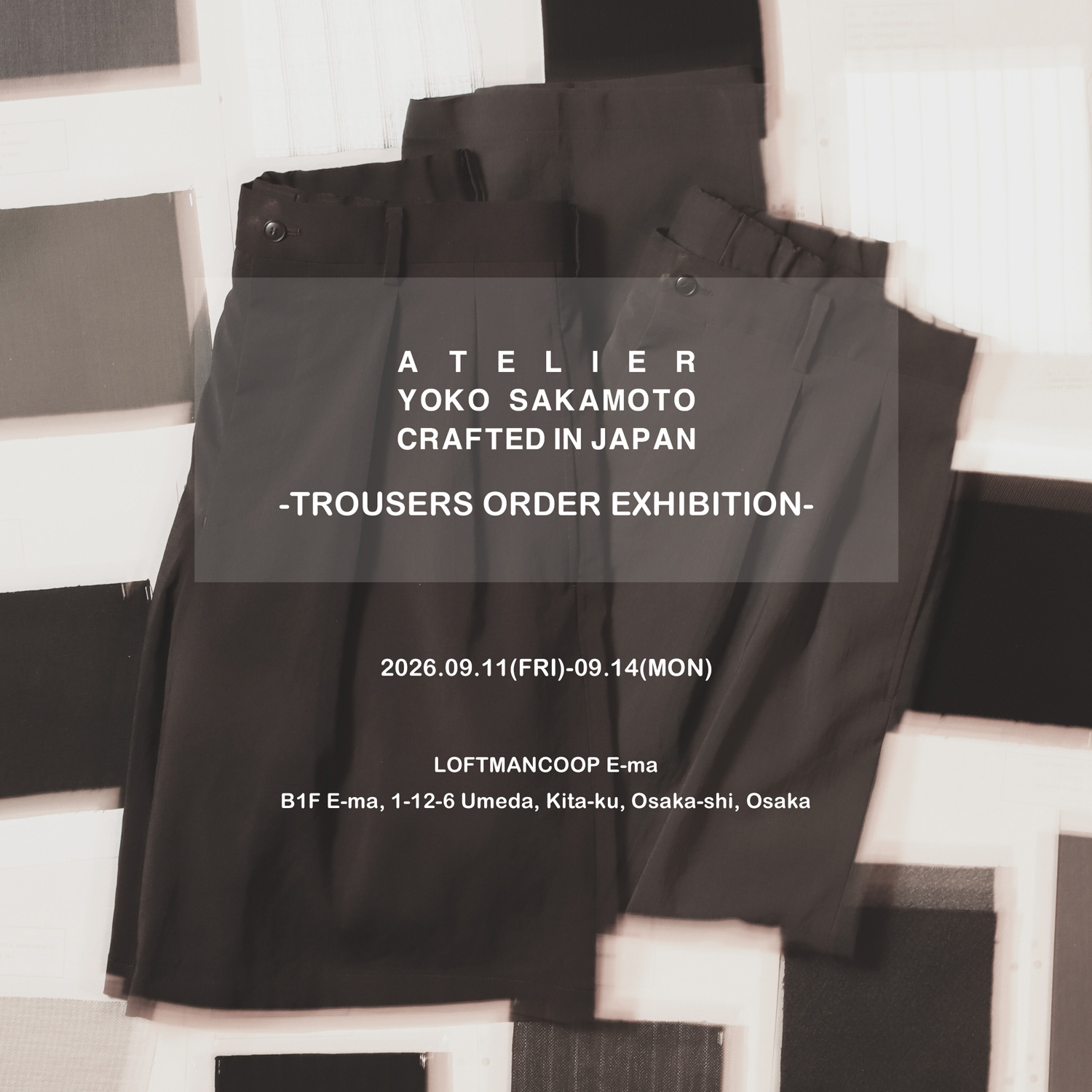 ATELIER YOKO SAKAMOTO CRAFTED IN JAPAN -TROUSERS ORDER EXHIBITION-