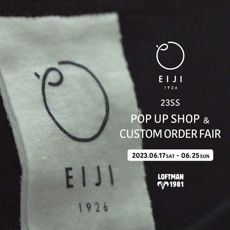 23SS EIJI POP UP SHOP & CUSTOM ORDER FAIR