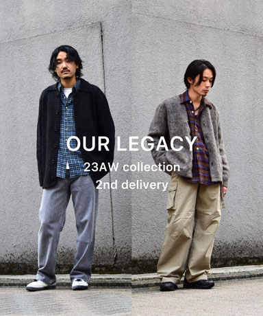 OUR LEGACY [アワーレガシー] 23AW 2nd delivery.