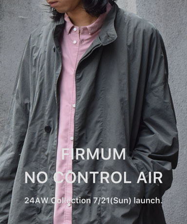 FIRMUM / NO CONTROL AIR 24AW Collection 7/21(Sun) launch.