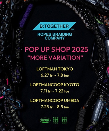B: TOGETHER POP UP SHOP "MORE VARIATION" / LOFTMAN TOKYO